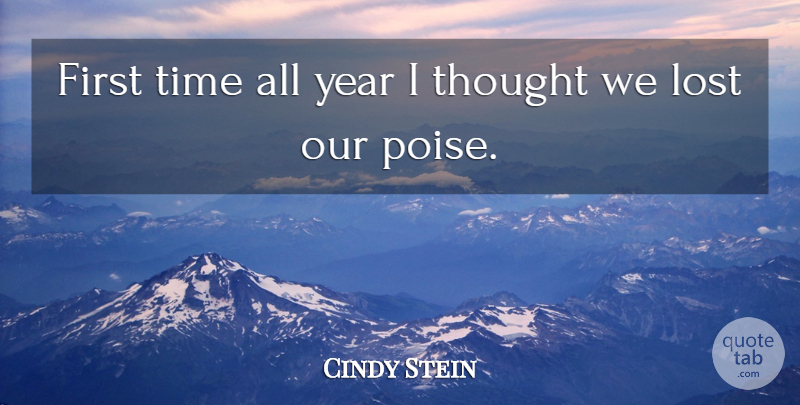 Cindy Stein Quote About Lost, Time, Year: First Time All Year I...