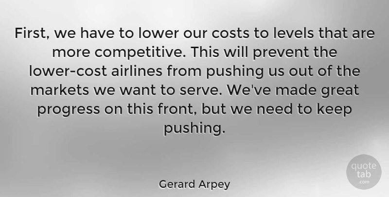 Gerard Arpey Quote About Airlines, American Businessman, Costs, Great, Levels: First We Have To Lower...