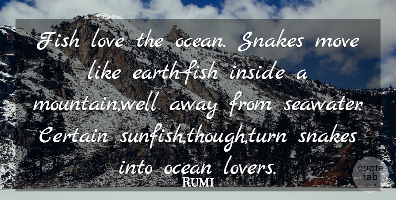 Rumi Quote About Freedom, Ocean, Moving: Fish Love The Ocean Snakes...