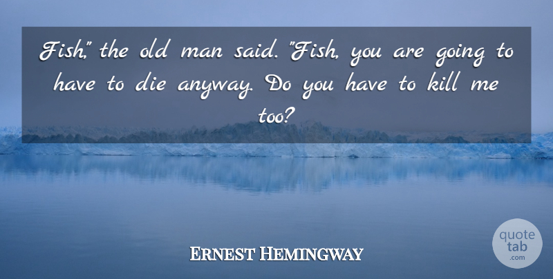Ernest Hemingway Quote About Men, Said, Old Man: Fish The Old Man Said...
