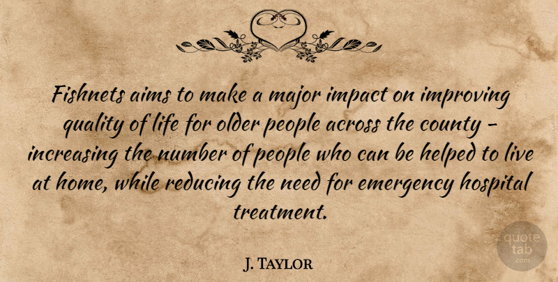 J. Taylor Quote About Across, Aims, County, Emergency, Helped: Fishnets Aims To Make A...