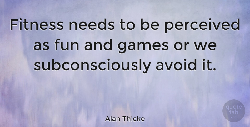 Alan Thicke Quote About Fitness, Fun, Games: Fitness Needs To Be Perceived...