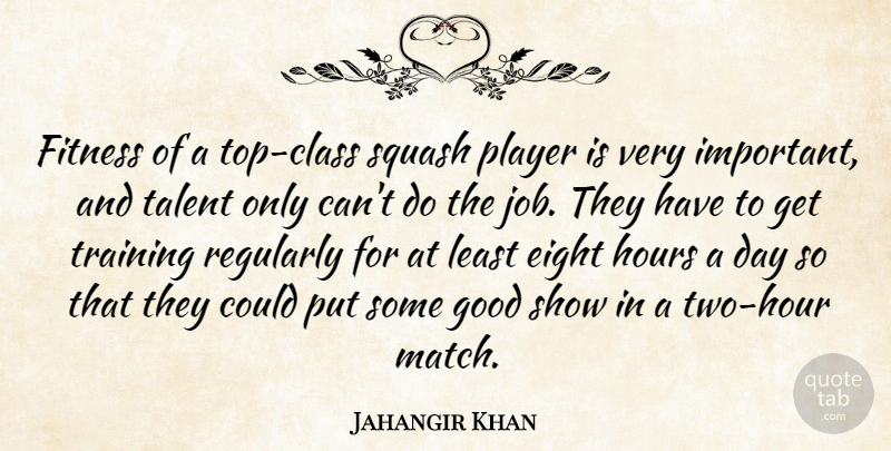 Jahangir Khan Quote About Eight, Fitness, Good, Hours, Player: Fitness Of A Top Class...