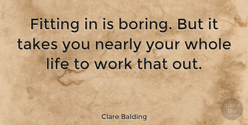 Clare Balding Quote About Boring, Fitting, Whole Life: Fitting In Is Boring But...