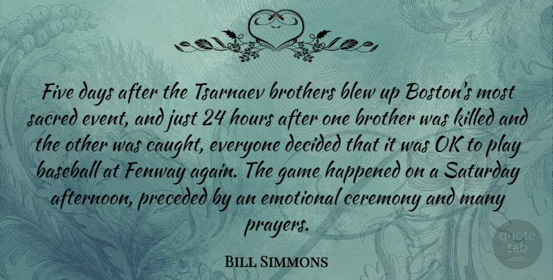 Bill Simmons Quote About Blew, Brothers, Ceremony, Days, Decided: Five Days After The Tsarnaev...