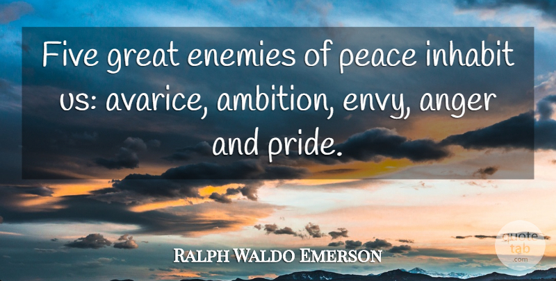 Ralph Waldo Emerson Quote About Ambition, Pride, Envy: Five Great Enemies Of Peace...