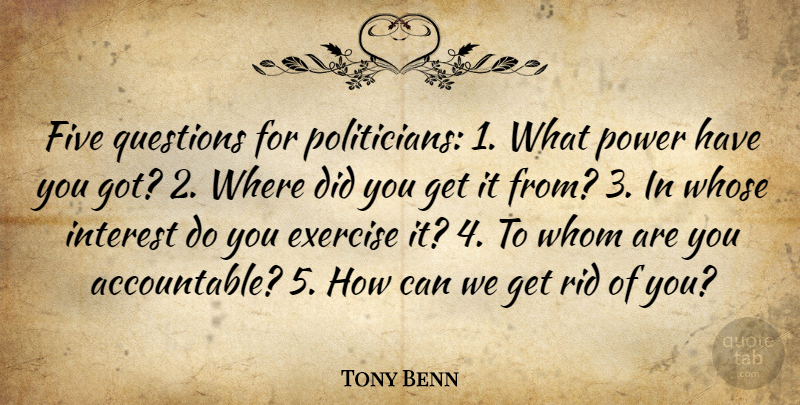 Tony Benn Quote About Exercise, Politician, Interest: Five Questions For Politicians 1...
