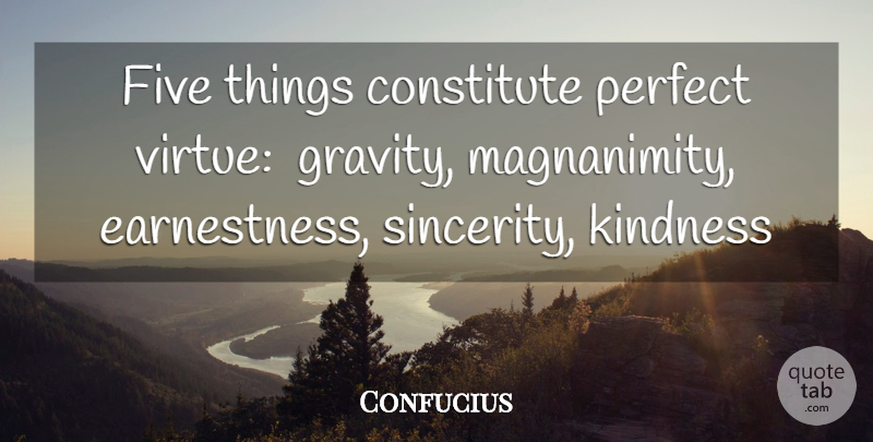 Confucius Quote About Constitute, Five, Kindness, Perfect: Five Things Constitute Perfect Virtue...