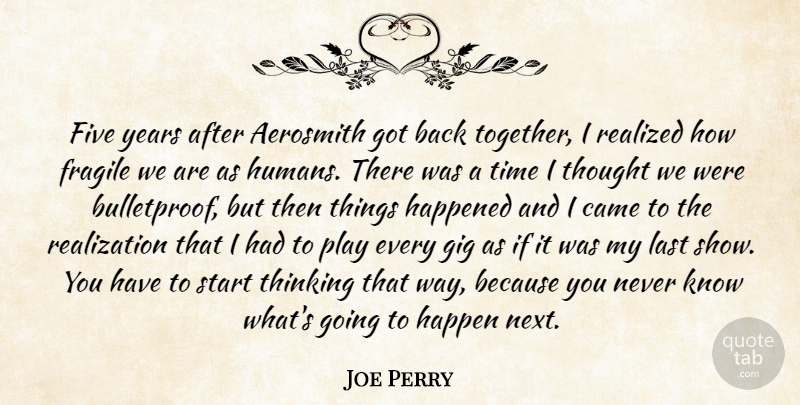 Joe Perry Quote About Thinking, Years, Play: Five Years After Aerosmith Got...