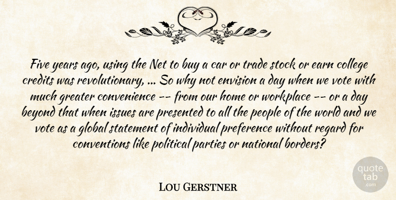 Lou Gerstner Quote About Beyond, Buy, Car, College, Credits: Five Years Ago Using The...