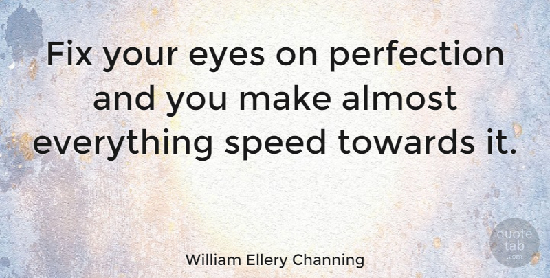 William Ellery Channing Quote About Eye, Perfection, Excellence: Fix Your Eyes On Perfection...