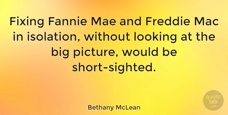 Bethany McLean Quote About Fixing, Mac: Fixing Fannie Mae And Freddie...
