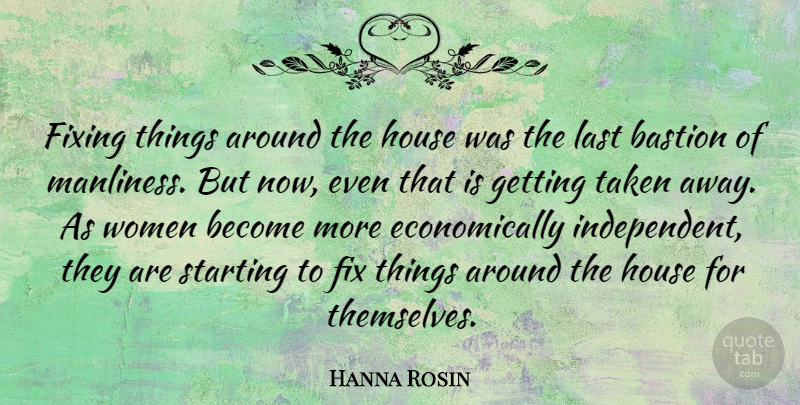 Hanna Rosin Quote About Taken, Independent, House: Fixing Things Around The House...