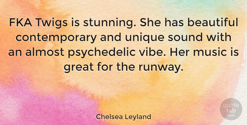 Chelsea Leyland Quote About Beautiful, Unique, Sound: Fka Twigs Is Stunning She...