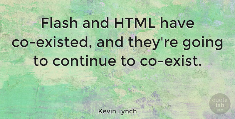 Kevin Lynch Quote About undefined: Flash And Html Have Co...