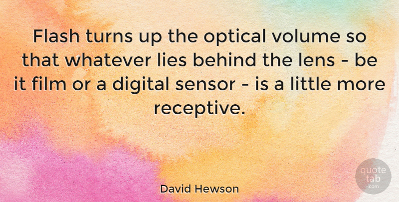 David Hewson Quote About Flash, Lies, Optical, Turns, Volume: Flash Turns Up The Optical...