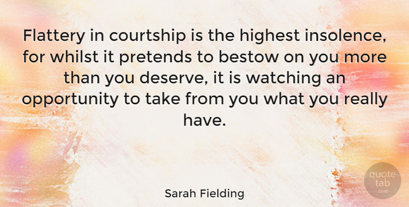 Sarah Fielding Quote About Opportunity, Flattery, Insolence: Flattery In Courtship Is The...