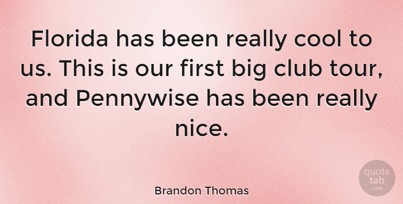 Brandon Thomas Quote About Nice, Journey, Florida: Florida Has Been Really Cool...