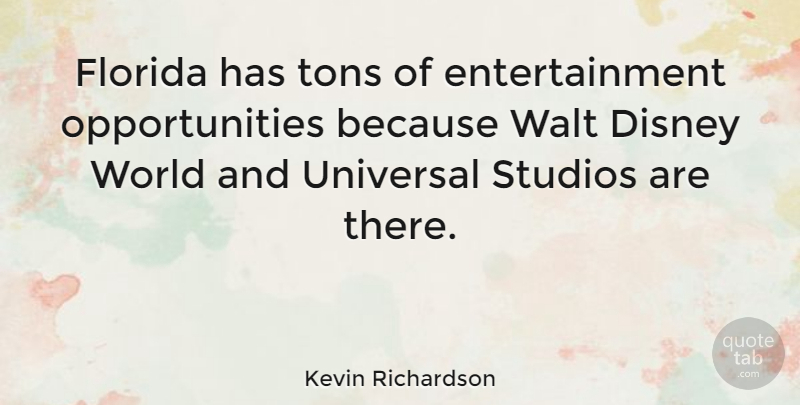 Kevin Richardson Quote About American Athlete, Entertainment, Studios, Tons, Walt: Florida Has Tons Of Entertainment...