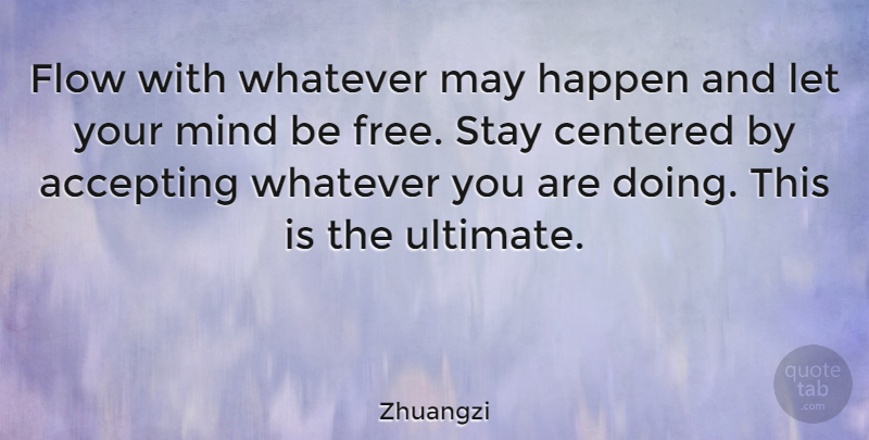 Zhuangzi Quote About Encouraging, Mind, May: Flow With Whatever May Happen...