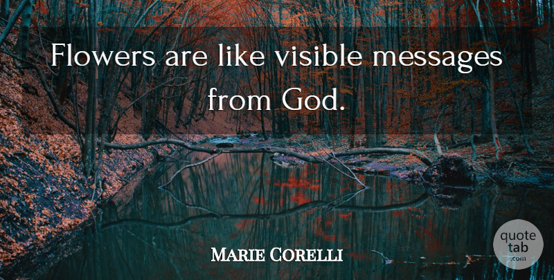 Marie Corelli Quote About Flower, Messages, Visible: Flowers Are Like Visible Messages...
