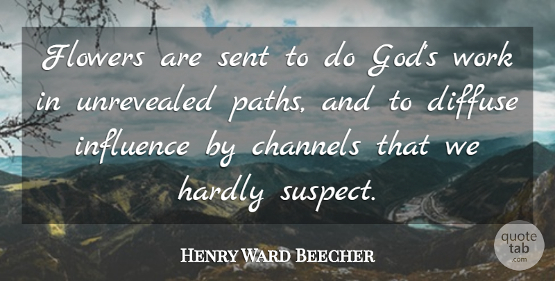 Henry Ward Beecher Quote About Flower, Path, Influence: Flowers Are Sent To Do...