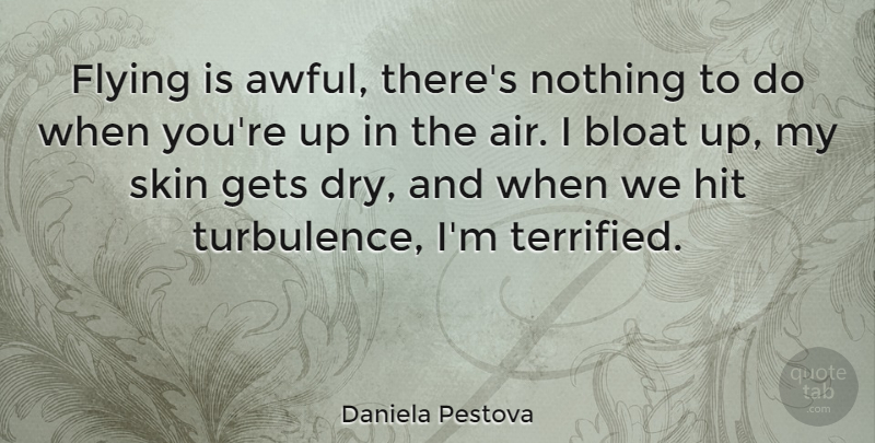 Daniela Pestova Quote About Air, Flying, Skins: Flying Is Awful Theres Nothing...
