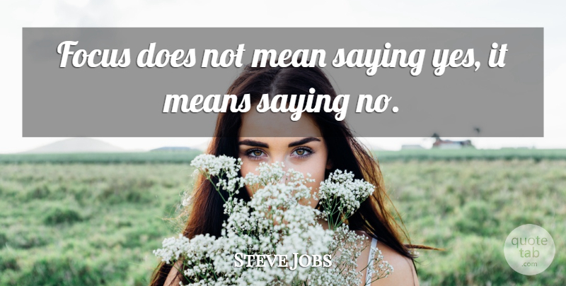 Steve Jobs Quote About Mean, Focus, Doe: Focus Does Not Mean Saying...