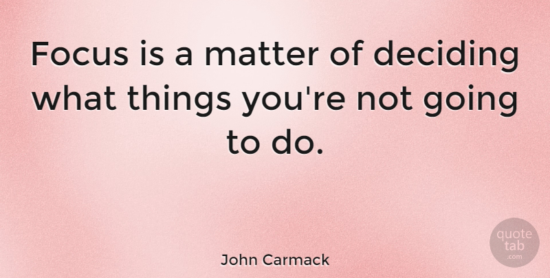 John Carmack Quote About Inspirational, Focus, Matter: Focus Is A Matter Of...