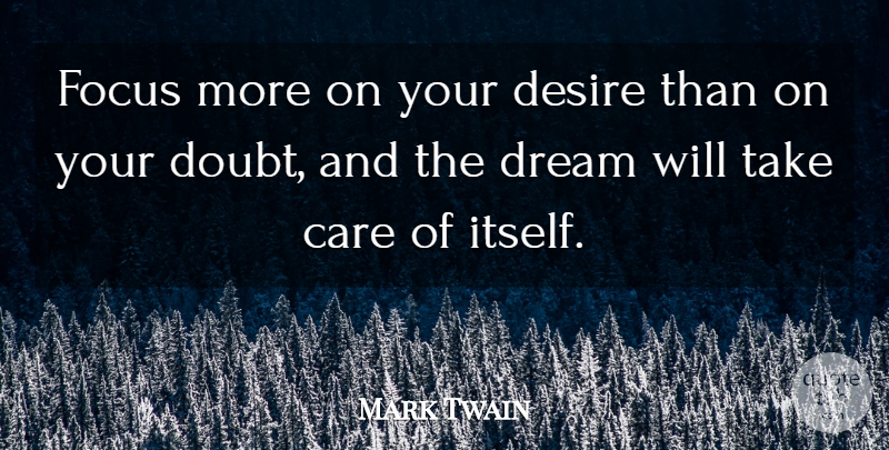 Mark Twain Quote About Dream, Focus, Doubt: Focus More On Your Desire...