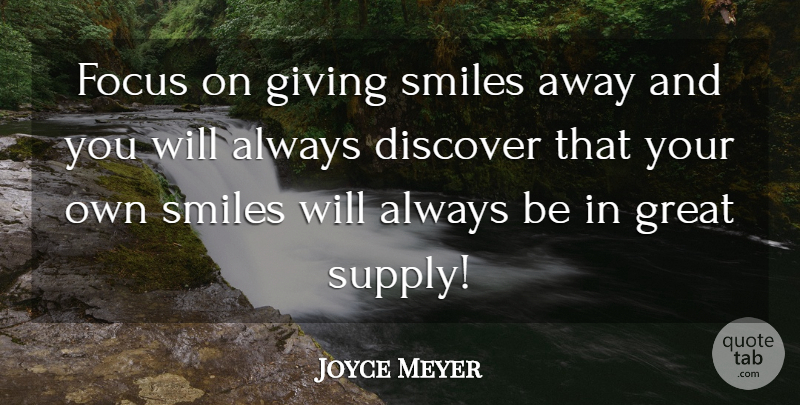Joyce Meyer Quote About Positive, Giving, Focus: Focus On Giving Smiles Away...