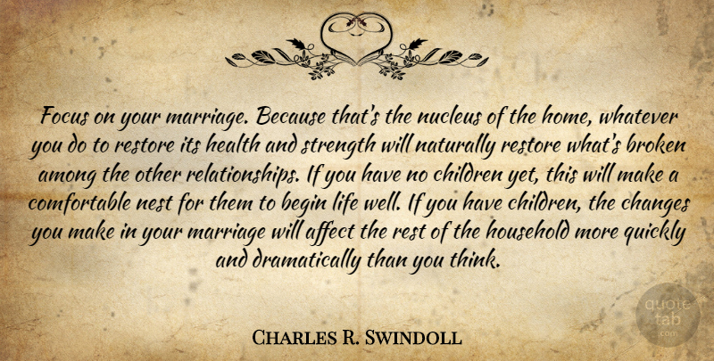 Charles R. Swindoll Quote About Family, Children, Home: Focus On Your Marriage Because...