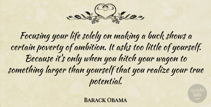 Barack Obama Quote About Asks, Buck, Certain, Focusing, Hitch: Focusing Your Life Solely On...