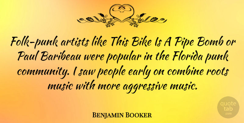 Benjamin Booker Quote About Aggressive, Artists, Bike, Bomb, Combine: Folk Punk Artists Like This...