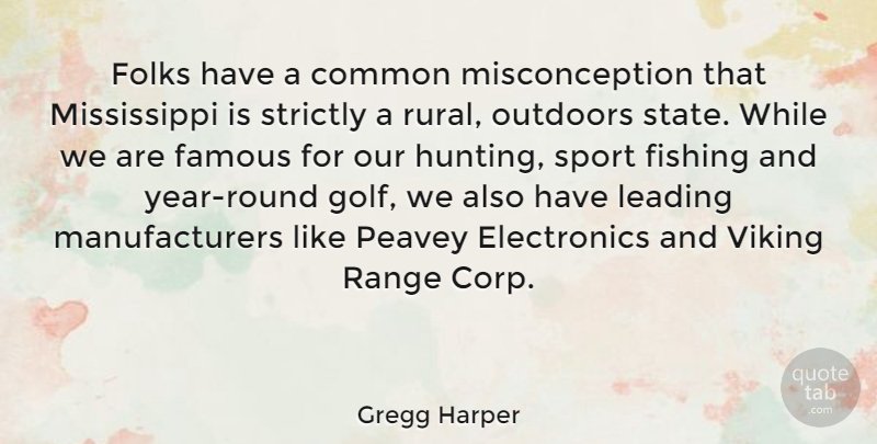 Gregg Harper Quote About Sports, Golf, Hunting: Folks Have A Common Misconception...