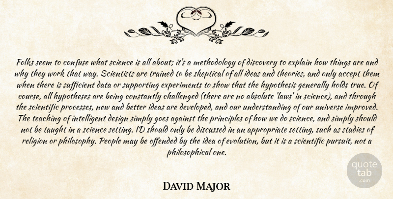 David Major Quote About Absolute, Accept, Against, Challenged, Confuse: Folks Seem To Confuse What...