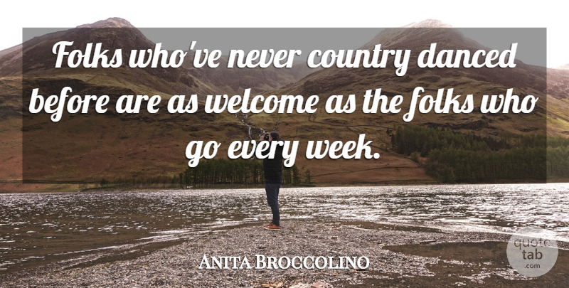 Anita Broccolino Quote About Country, Danced, Folks, Welcome: Folks Whove Never Country Danced...