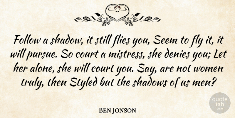 Ben Jonson Quote About Court, Denies, Flies, Fly, Follow: Follow A Shadow It Still...