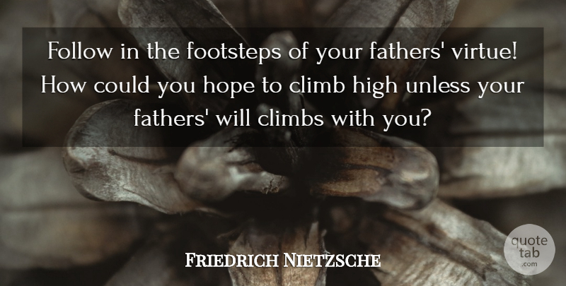 Friedrich Nietzsche Quote About Hope, Father, Heritage: Follow In The Footsteps Of...
