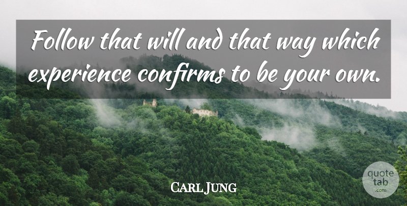 Carl Jung Quote About Life, Loving Life, Follow Your Heart: Follow That Will And That...