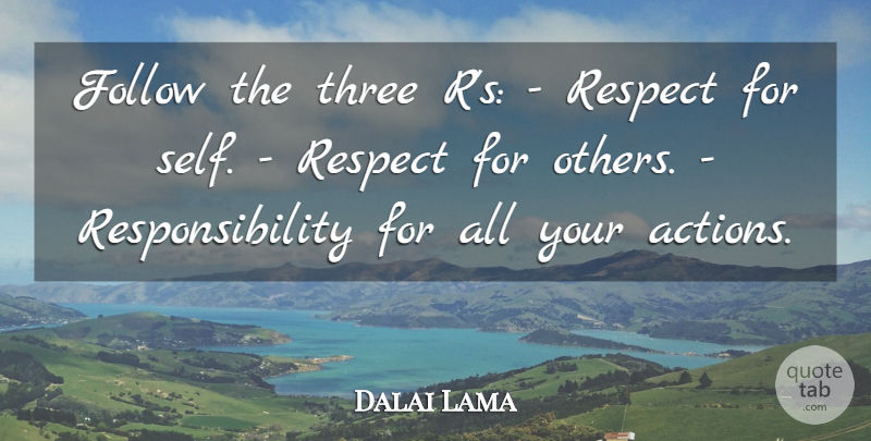Dalai Lama Quote About Buddhist, Responsibility, Self: Follow The Three Rs Respect...