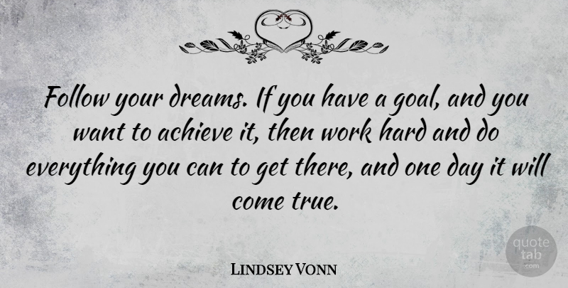 Lindsey Vonn Quote About Dream, Hard Work, Goal: Follow Your Dreams If You...