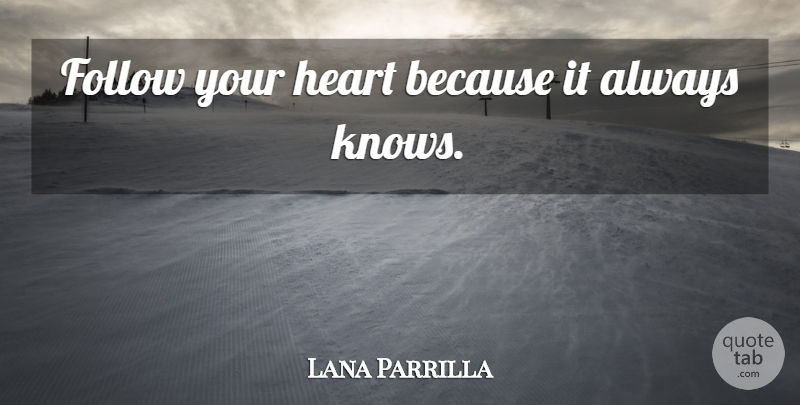 Lana Parrilla Quote About Heart, Follow Your Heart, Knows: Follow Your Heart Because It...
