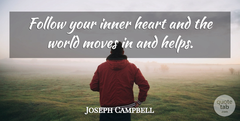 Joseph Campbell Quote About Moving, Heart, World: Follow Your Inner Heart And...