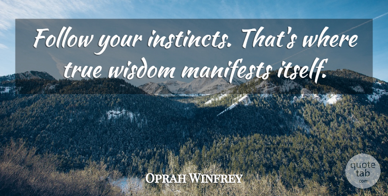 Oprah Winfrey Quote About Positive, Wisdom, Famous Inspirational: Follow Your Instincts Thats Where...