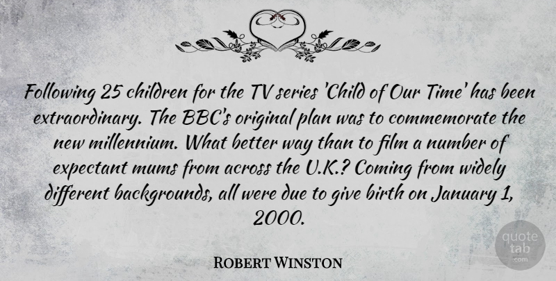 Robert Winston Quote About Children, Numbers, Giving: Following 25 Children For The...