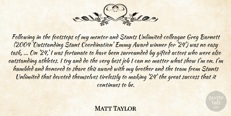 Matt Taylor Quote About Award, Best, Brother, Colleague, Continues: Following In The Footsteps Of...