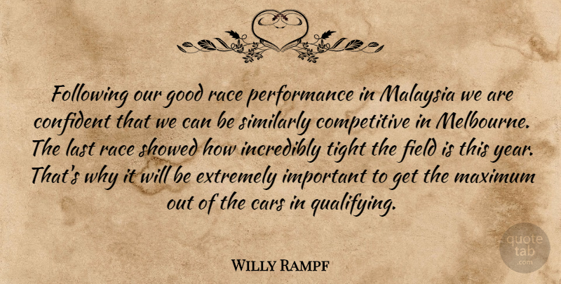 Willy Rampf Quote About Cars, Confident, Extremely, Field, Following: Following Our Good Race Performance...