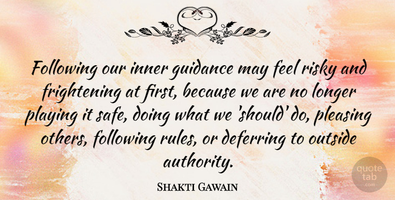 Shakti Gawain Quote About Pleasing Others, May, Safe: Following Our Inner Guidance May...