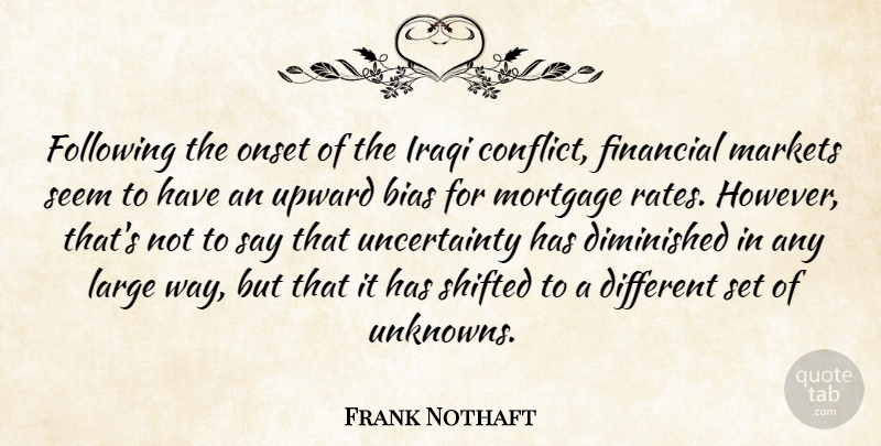 Frank Nothaft Quote About Bias, Diminished, Financial, Following, Iraqi: Following The Onset Of The...